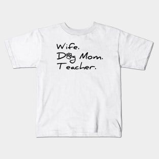 Wife. Dog Mom. Teacher. T-shirt Kids T-Shirt